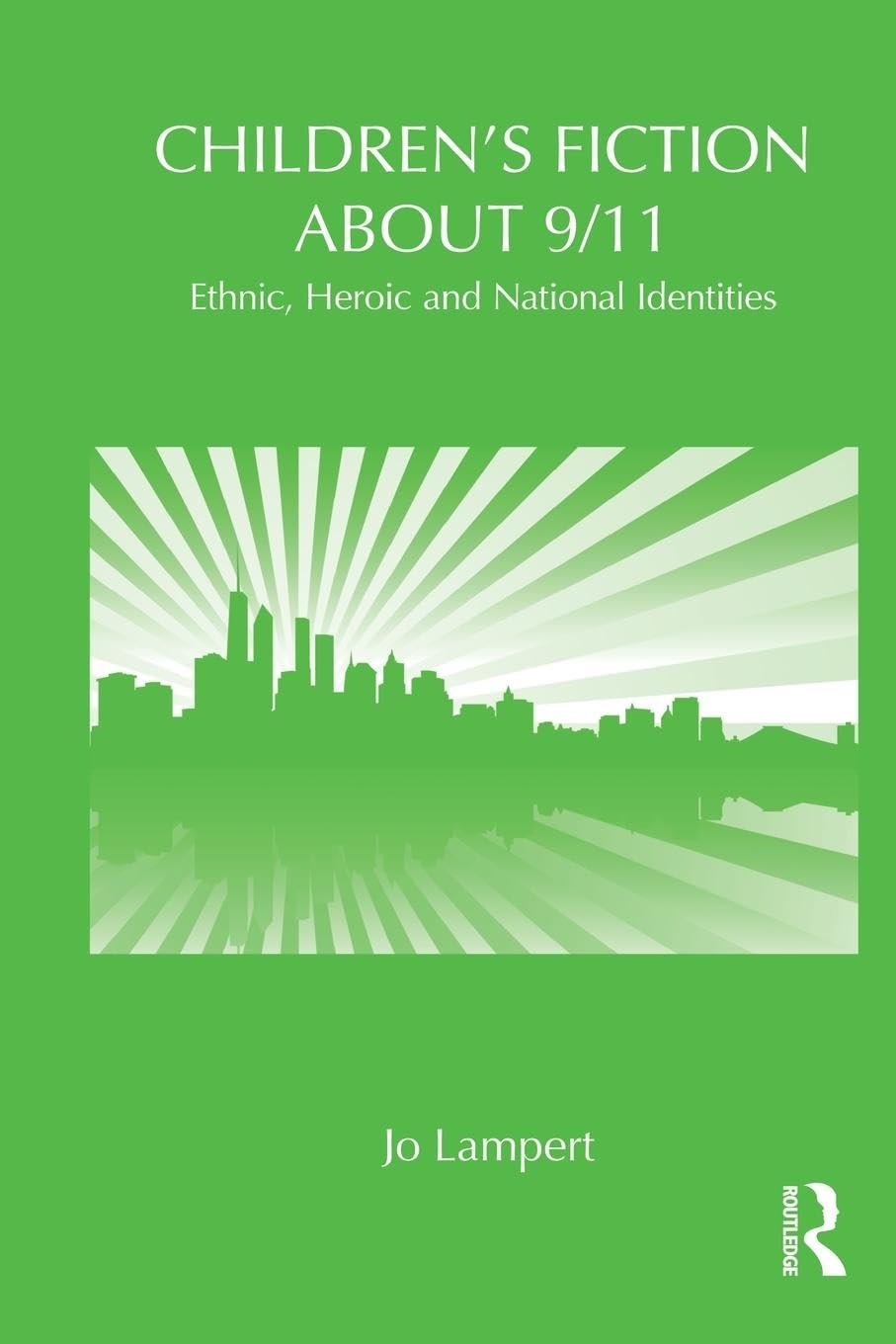 Children's Fiction about 9/11: Ethnic, National and Heroic Identities (Children's Literature and Culture)
