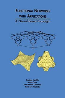 Functional Networks with Applications: A Neural-Based Paradigm (The Springer International Series in Engineering and Computer Science, 473, Band 473)