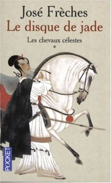 Le disque de jade. Vol. 1. Les chevaux célestes