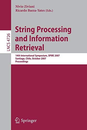 String Processing and Information Retrieval: 14th International Symposium, SPIRE 2007 Santiago, Chile, October 29-31, 2007 Proceedings (Lecture Notes in Computer Science, 4726, Band 4726)