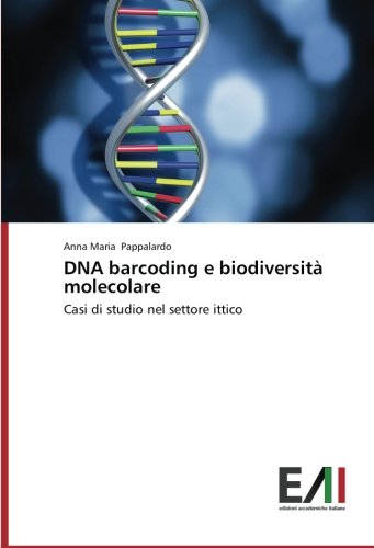 DNA barcoding e biodiversità molecolare: Casi di studio nel settore ittico