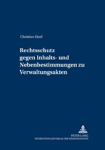 Rechtsschutz gegen Inhalts- und Nebenbestimmungen zu Verwaltungsakten (Schriften zum deutschen und europäischen öffentlichen Recht)