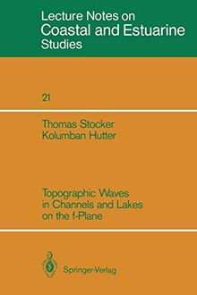 Topographic Waves in Channels and Lakes on the f-Plane (Coastal and Estuarine Studies) (Coastal and Estuarine Studies, 21, Band 21)