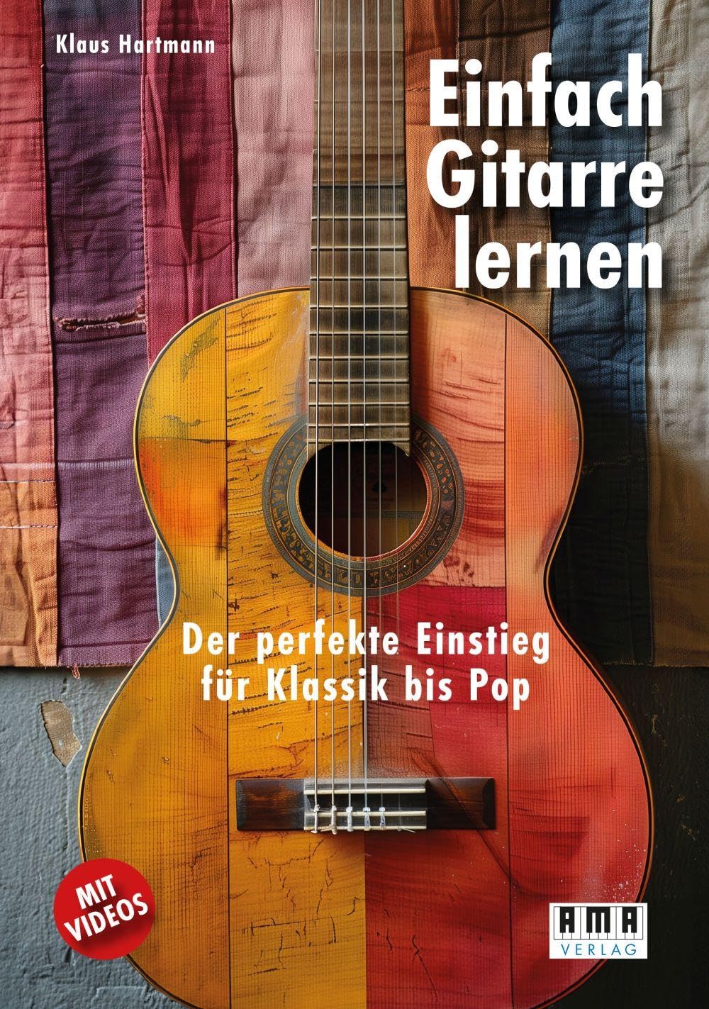 Einfach Gitarre lernen: Der perfekte Einstieg für Klassik bis Pop