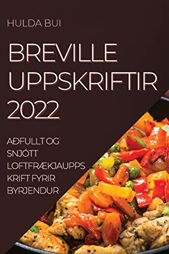 BREVILLE UPPSKRIFTIR 2022: AÐFULLT OG SNJÓTT LOFTFRÆKJAUPPSKRIFT FYRIR BYRJENDUR
