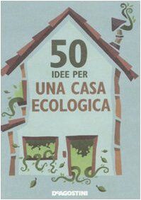 50 idee per una casa ecologica