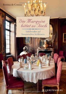 Die Marquise bittet zu Tisch. Tafelfreuden auf französischen Schlössern von Bettina de Cosnac | Buch | Zustand sehr gut