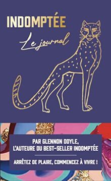 Indomptée : le journal : arrêtez de plaire, commencez à vivre !