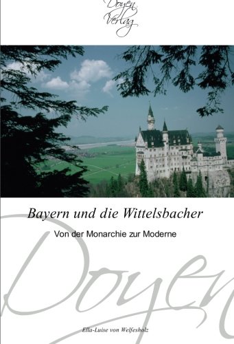 Bayern und die Wittelsbacher: Von der Monarchie zur Moderne