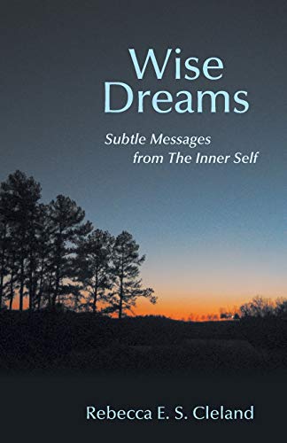 Cleland, Rebecca E.S. Wise Dreams, Subtle Messages From The Inner Self