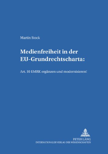 Medienfreiheit in der EU-Grundrechtscharta: Art. 10 EMRK ergänzen und modernisieren! (Studien zum deutschen und europäischen Medienrecht)