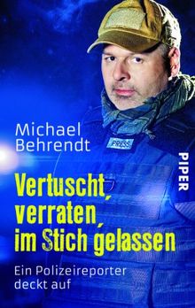 Vertuscht, verraten, im Stich gelassen: Ein Polizeireporter deckt auf
