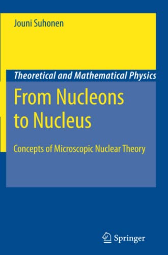 From Nucleons to Nucleus: Concepts of Microscopic Nuclear Theory (Theoretical and Mathematical Physics)