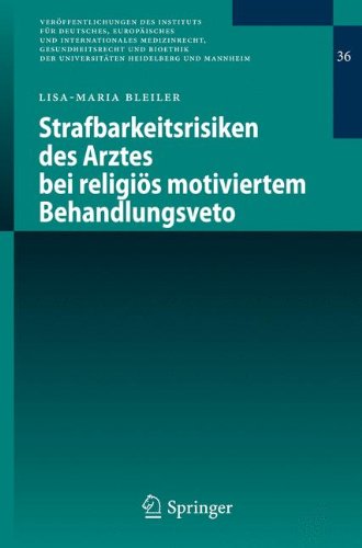 Strafbarkeitsrisiken des Arztes bei religiös motiviertem Behandlungsveto (Veröffentlichungen des Instituts für Deutsches, Europäisches und . . . ... der Universitäten Heidelberg und Mannheim)