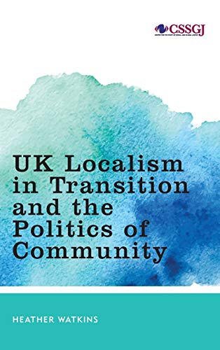 UK Localism in Transition and the Politics of Community (Studies in Social and Global Justice)