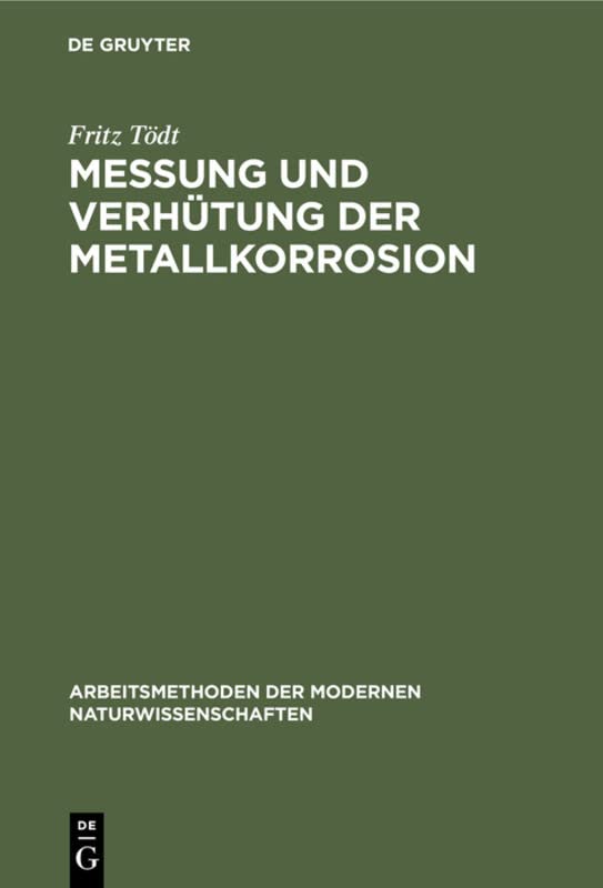 Messung und Verhütung der Metallkorrosion: Richtlinien und ausgewählte Beispiele (Arbeitsmethoden der modernen Naturwissenschaften)