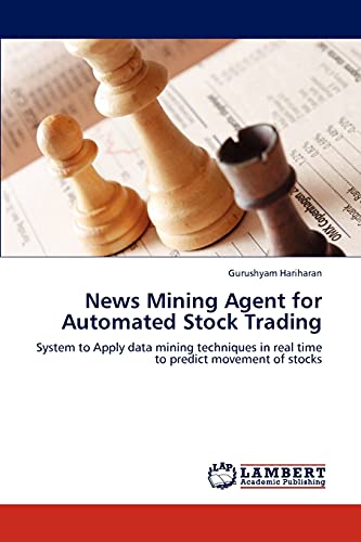 News Mining Agent for Automated Stock Trading: System to Apply data mining techniques in real time to predict movement of stocks