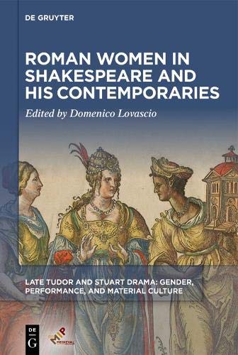 Roman Women in Shakespeare and His Contemporaries (Late Tudor and Stuart Drama)