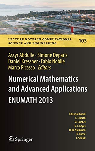 Numerical Mathematics and Advanced Applications - ENUMATH 2013: Proceedings of ENUMATH 2013, the 10th European Conference on Numerical Mathematics and ... Science and Engineering, 103, Band 103)