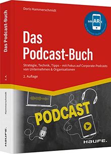 Das Podcast-Buch: Strategie, Technik, Tipps mit Fokus auf Corporate-Podcasts von Unternehmen & Organisationen (Haufe Fachbuch)