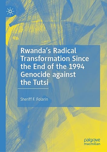 Rwanda’s Radical Transformation Since the End of the 1994 Genocide against the Tutsi