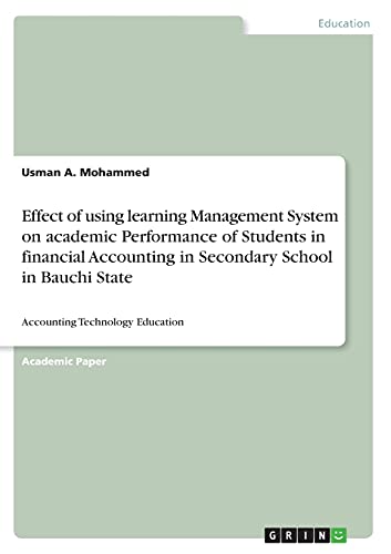 Effect of using learning Management System on academic Performance of Students in financial Accounting in Secondary School in Bauchi State: Accounting Technology Education
