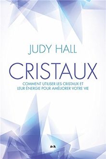 Cristaux - Comment utiliser les cristaux et leur énergie pour améliorer votre vie