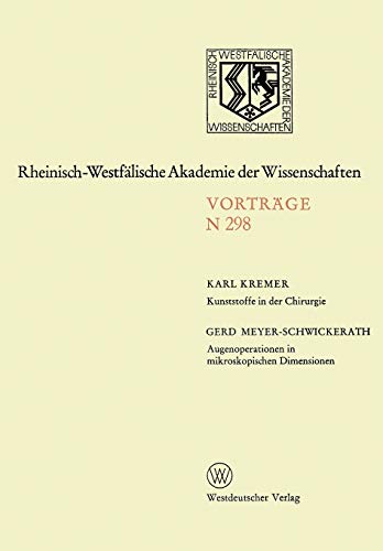 Kunststoffe in der Chirurgie. Augenoperationen in Mikroskopischen Dimensionen (Rheinisch-Westfälische Akademie der Wissenschaften) (German Edition) ... Akademie der Wissenschaften, 298, Band 298)