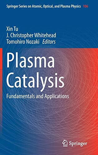 Plasma Catalysis: Fundamentals and Applications (Springer Series on Atomic, Optical, and Plasma Physics (106), Band 106)