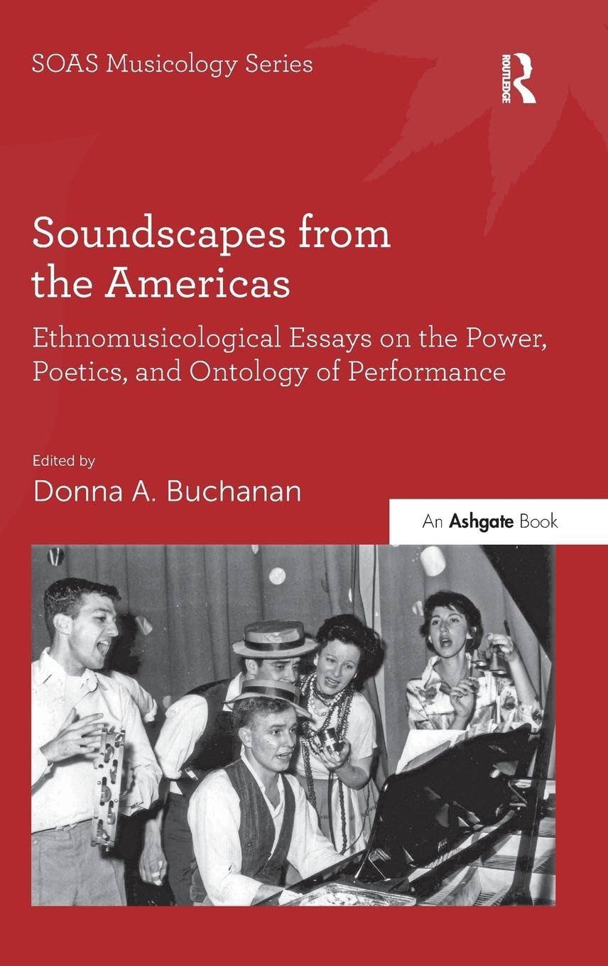 Soundscapes from the Americas: Ethnomusicological Essays on the Power, Poetics, and Ontology of Performance (Soas Musicology Series)
