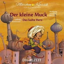 Märchen-Klassik für kleine Hörer: Der kleine Muck & Das kalte Herz (Märchen-Klassik für kleine Hörer Die ZEIT-Edition, Band 6)