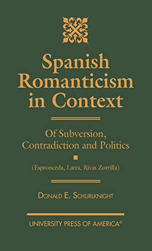 Spanish Romanticism in Context: Of Subversion, Contradiction and Politics (Espronceda, Larra, Rivas, Zorrilla)