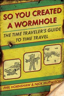 So You Created a Wormhole: The Time Traveler's Guide to Time Travel