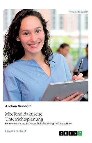Mediendidaktische Unterrichtsplanung: Lehrveranstaltung I: Gesundheitsförderung und Prävention
