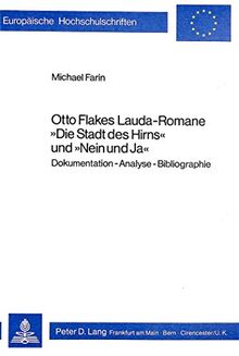 Otto Flakes Lauda-Romane «Die Stadt des Hirns» und «Nein und Ja»: Dokumentation - Analyse - Bibliographie (Europäische Hochschulschriften / European ... Langue et littérature allemandes, Band 315)
