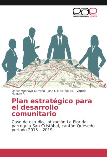 Plan estratégico para el desarrollo comunitario: Caso de estudio, lotización La Florida, parroquia San Cristóbal, cantón Quevedo periodo 2015 – 2019