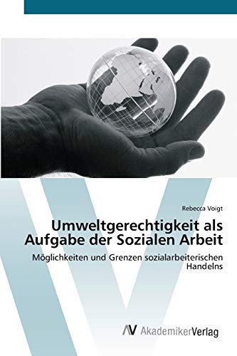 Umweltgerechtigkeit als Aufgabe der Sozialen Arbeit: Möglichkeiten und Grenzen sozialarbeiterischen Handelns