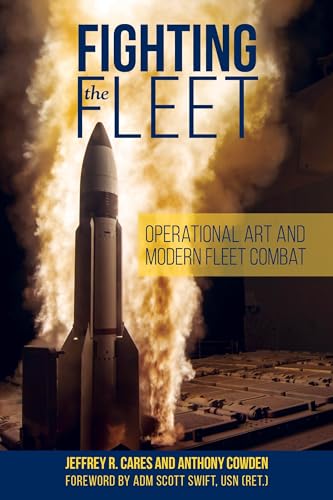 Cares, Jeffrey R Fighting The Fleet, Operational Art And Modern Fleet Combat (Blue & Gold Professional Library)