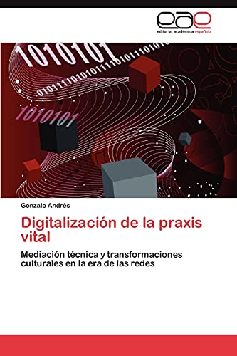 Digitalización de la praxis vital: Mediación técnica y transformaciones culturales en la era de las redes