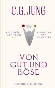 Von Gut und Böse: Weisheiten und Einsichten. Ausgewählt von Franz Alt