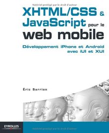 XHTML-CSS & JavaScript pour Web mobile : des sites efficaces pour iPhone et Android avec iUI et XUI