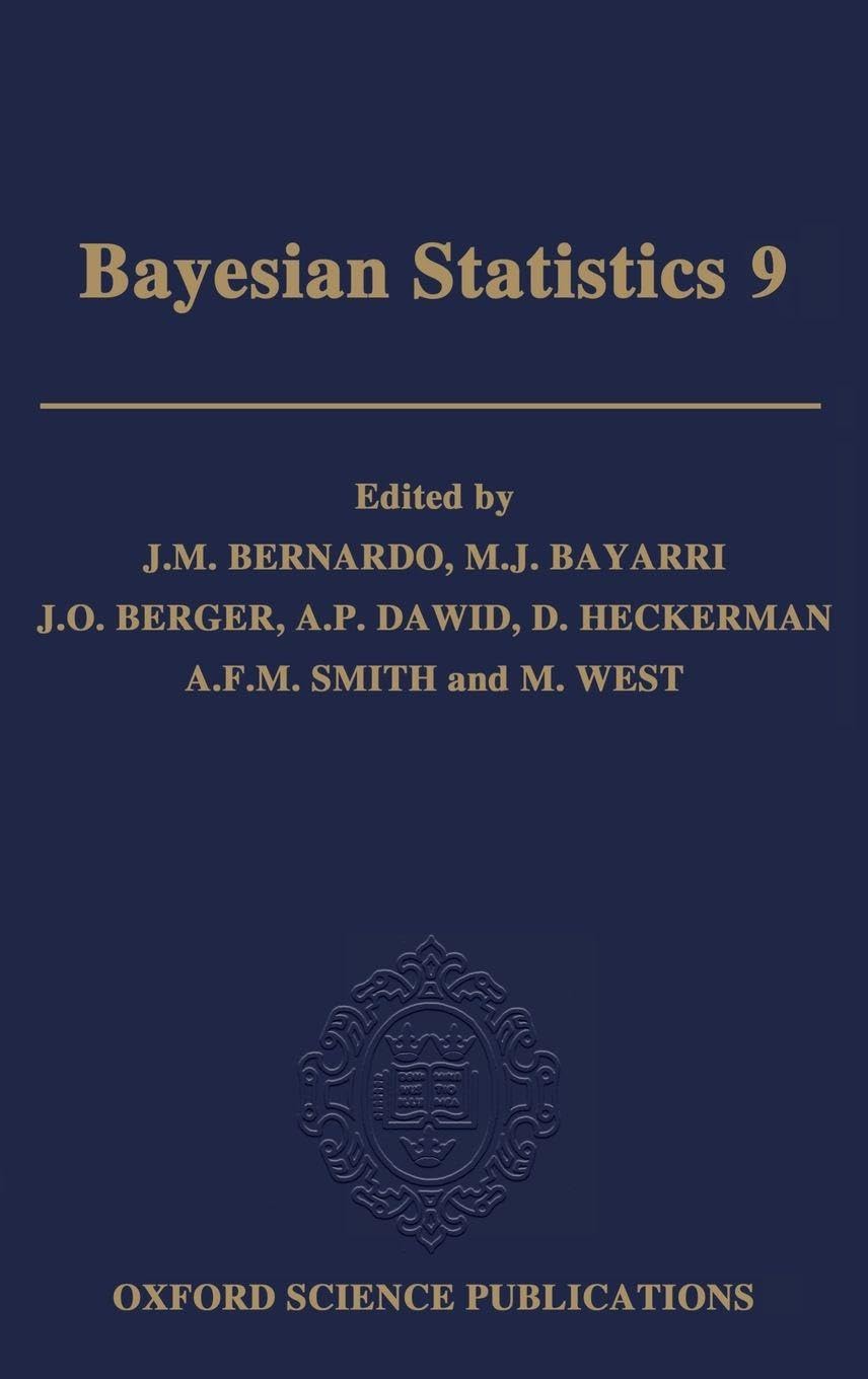 BAYESIAN STATISTICS 9 C: Proceedings of the Ninth Valencia International Meeting, June 3-8, 2010 (Oxford Science Publications)