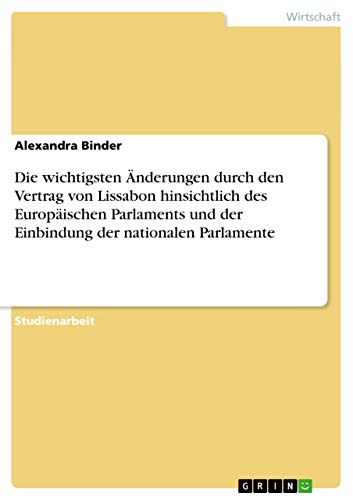 Die wichtigsten Änderungen durch den Vertrag von Lissabon hinsichtlich des Europäischen Parlaments und der Einbindung der nationalen Parlamente