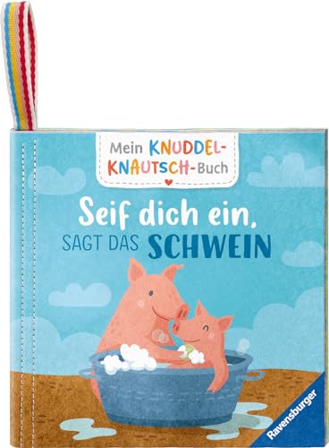 Mein Knuddel-Knautsch-Buch: Seif dich ein, sagt das Schwein; robust, waschbar und federleicht. Praktisch für zu Hause und unterwegs (Pappbilderbuch - Mein Knuddel-Knautsch-Buch)