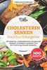 Cholesterin senken Kochbuch/ Ratgeber: 100 köstliche, cholesterinarme und gesunde Rezepte. Cholesterin verstehen und die Ernährung sinnvoll anpassen.