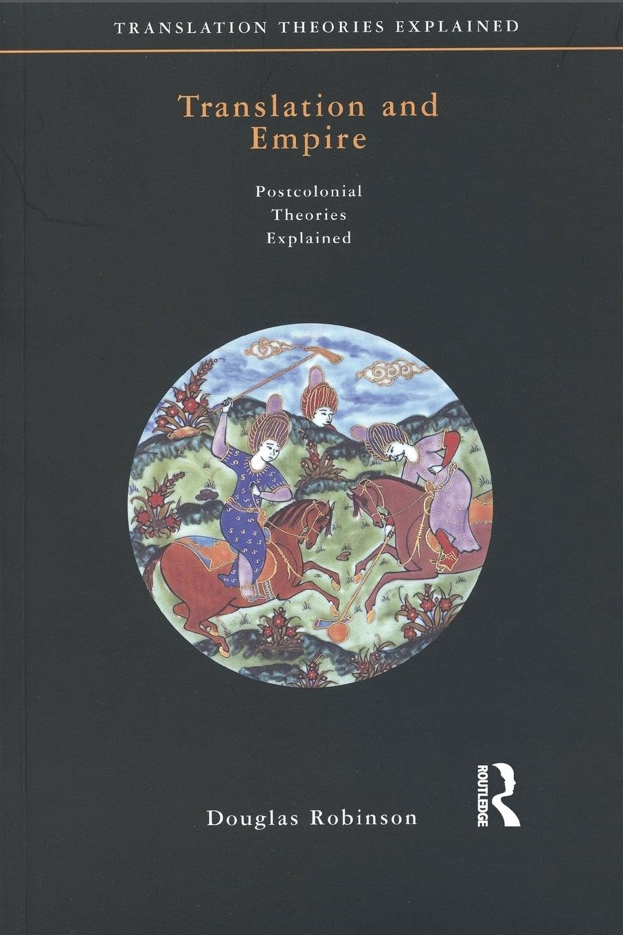 Translation and Empire: Postcolonial Theories Explained (Translation Theories Explored)