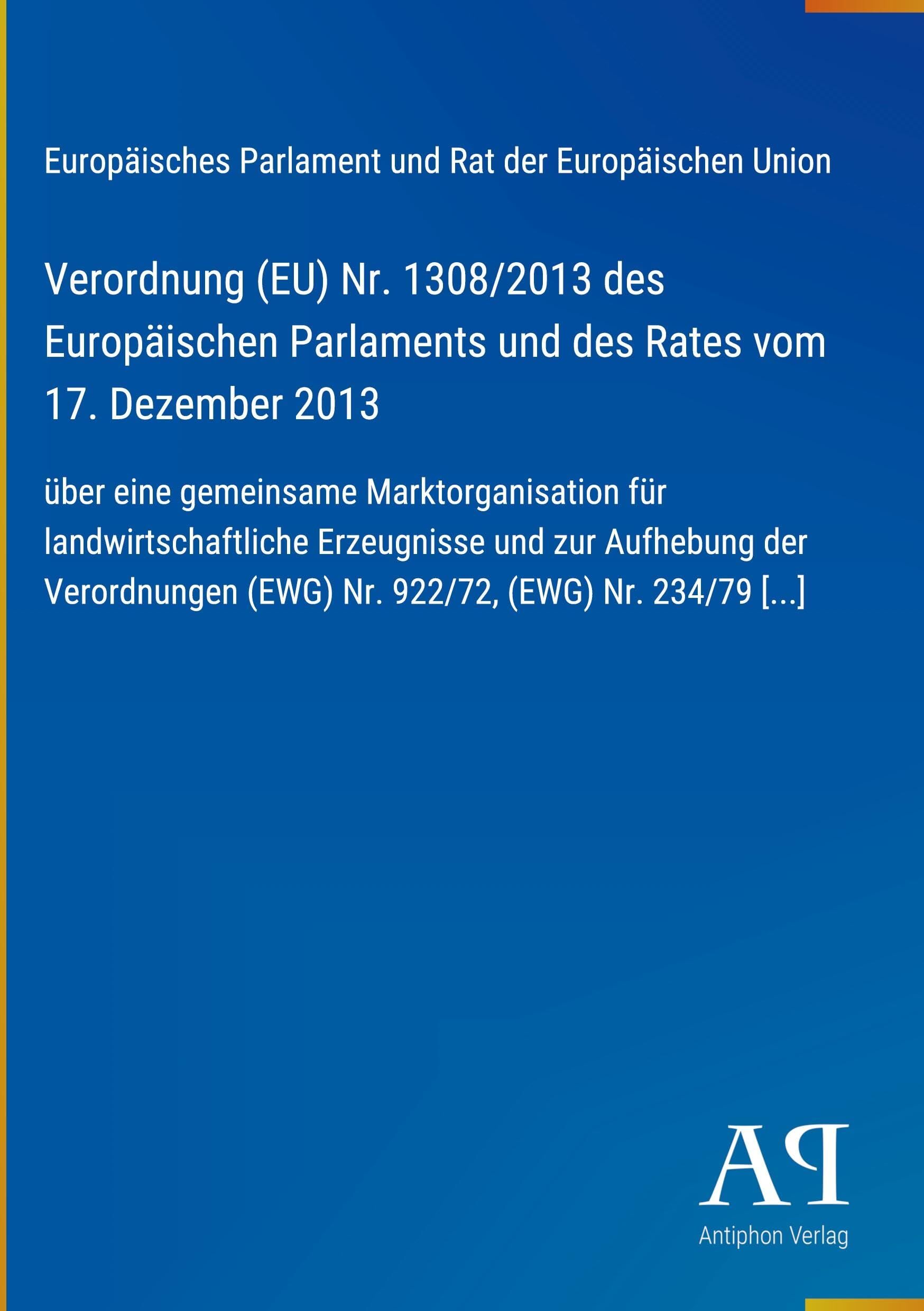 Verordnung (EU) Nr. 1308/2013 des Europäischen Parlaments und des Rates vom 17. Dezember 2013