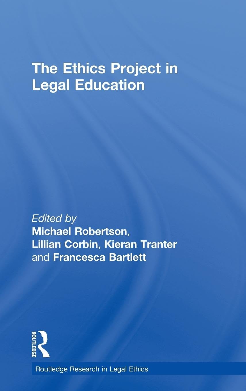 The Ethics Project in Legal Education (Routledge Research in Legal Ethics)