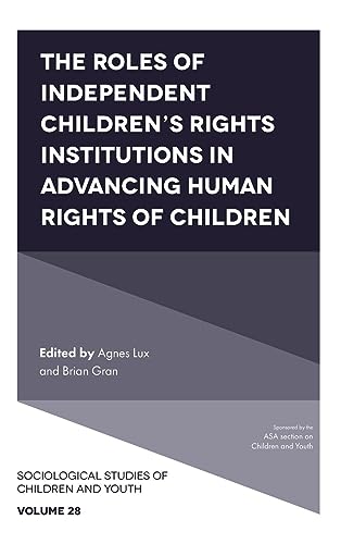 The Roles of Independent Children's Rights Institutions in Advancing Human Rights of Children (Sociological Studies of Children and Youth, 28)