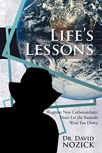 Life's Lessons: Illegitimi Non Carborundum: Don't Let the Bastards Wear You Down